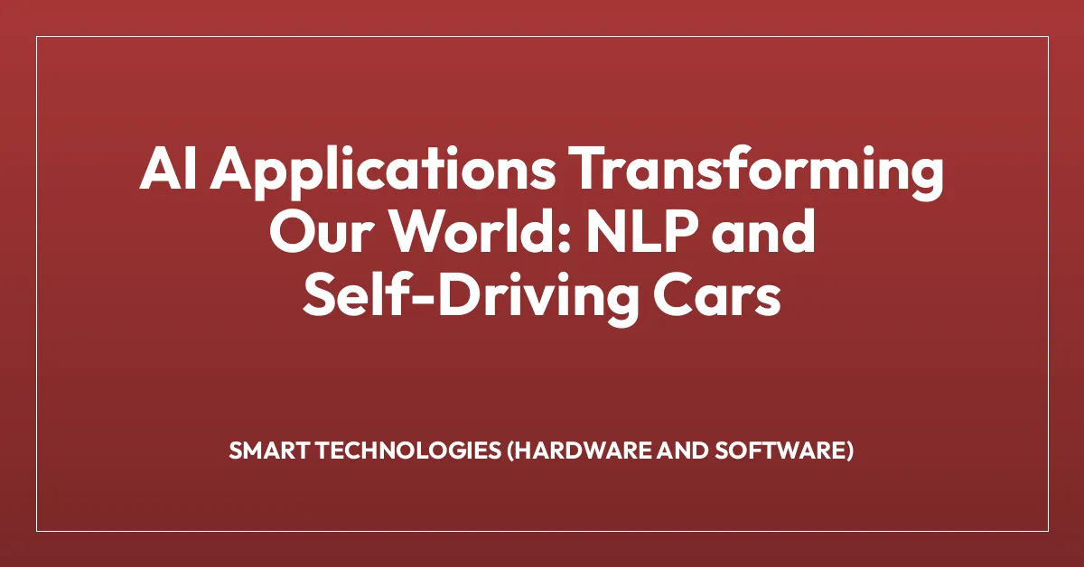 AI Applications Transforming Our World: NLP and Self-Driving Cars