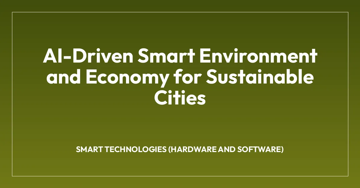 AI-Driven Smart Environment and Economy for Sustainable Cities