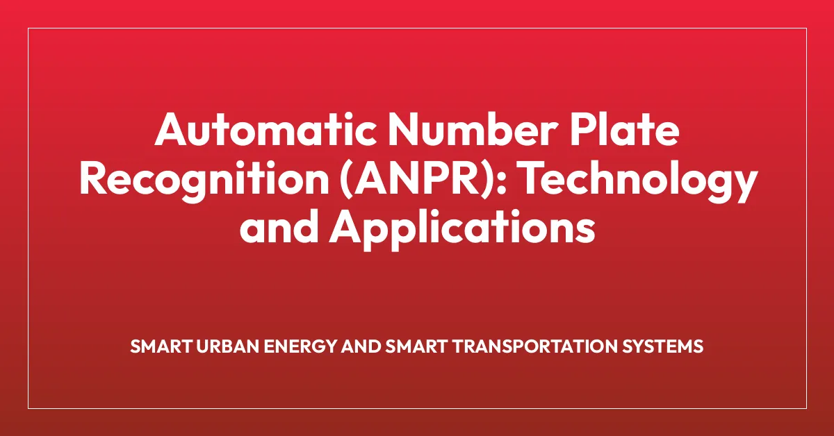 Automatic Number Plate Recognition (ANPR): Technology and Applications