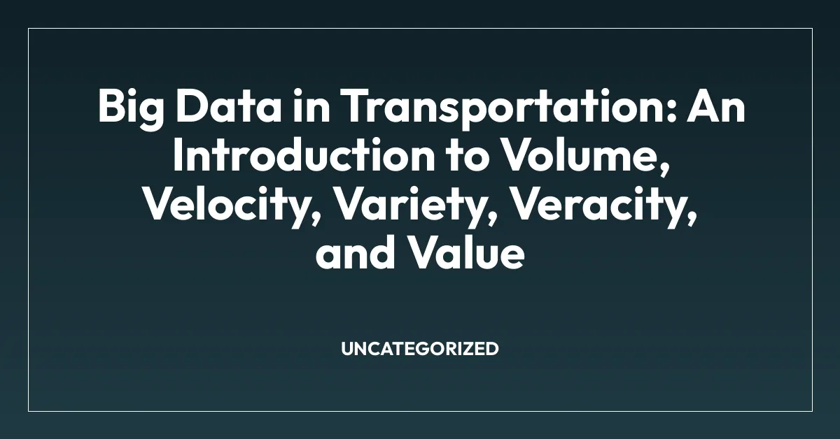 Big Data in Transportation: An Introduction to Volume, Velocity, Variety, Veracity, and Value