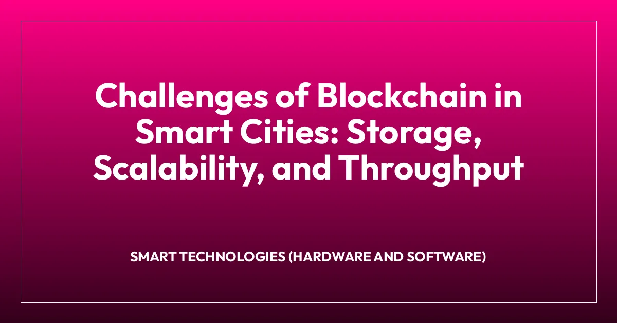 Challenges of Blockchain in Smart Cities: Storage, Scalability, and Throughput