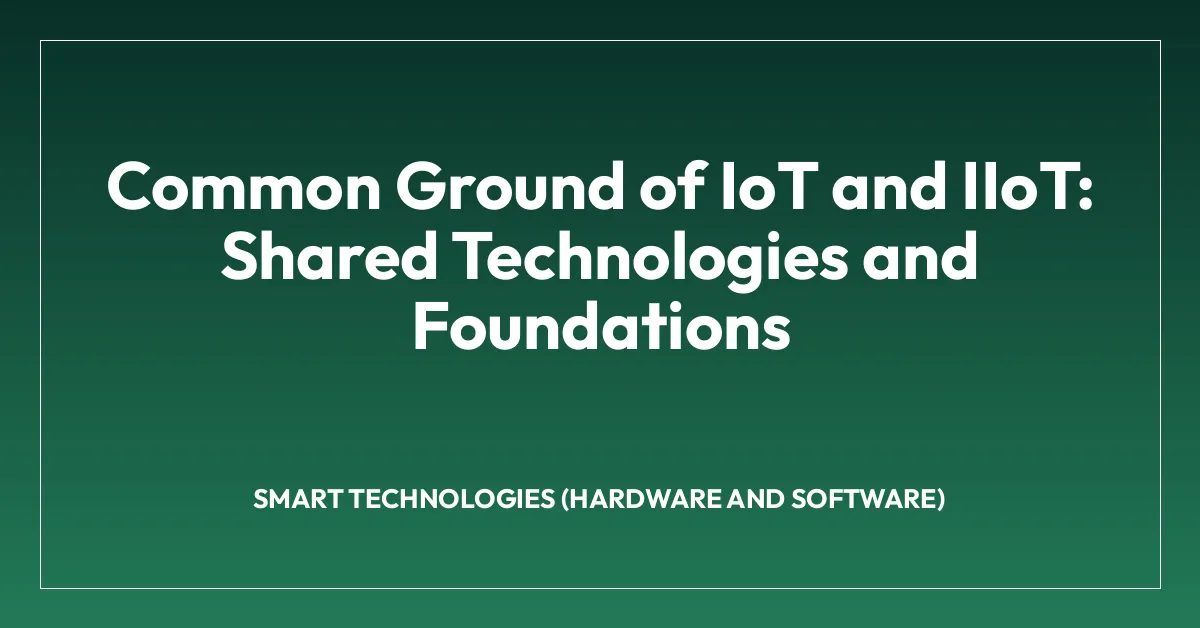 Common Ground of IoT and IIoT: Shared Technologies and Foundations