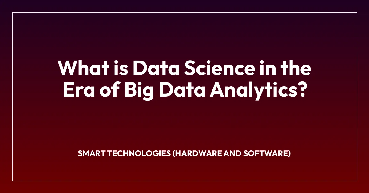 What is Data Science in the Era of Big Data Analytics?