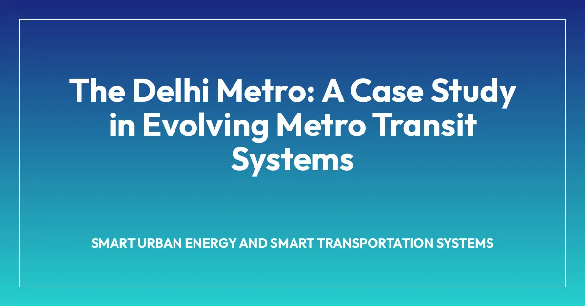 The Delhi Metro: A Case Study in Evolving Metro Transit Systems