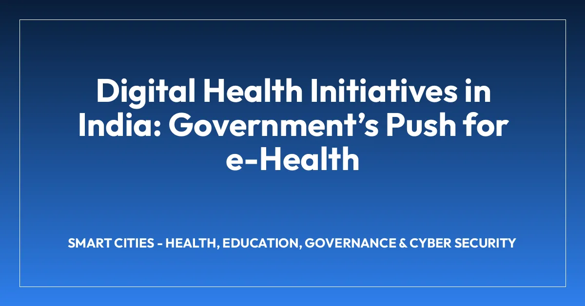 Digital Health Initiatives in India: Governmentโs Push for e-Health