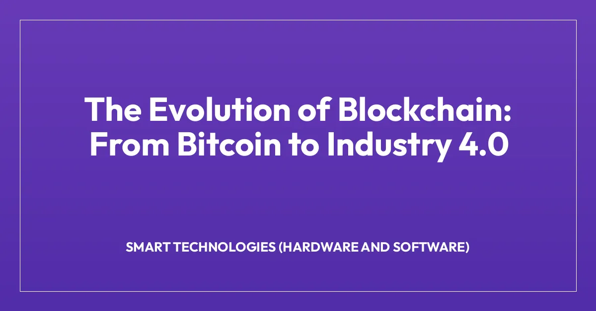 The Evolution of Blockchain: From Bitcoin to Industry 4.0