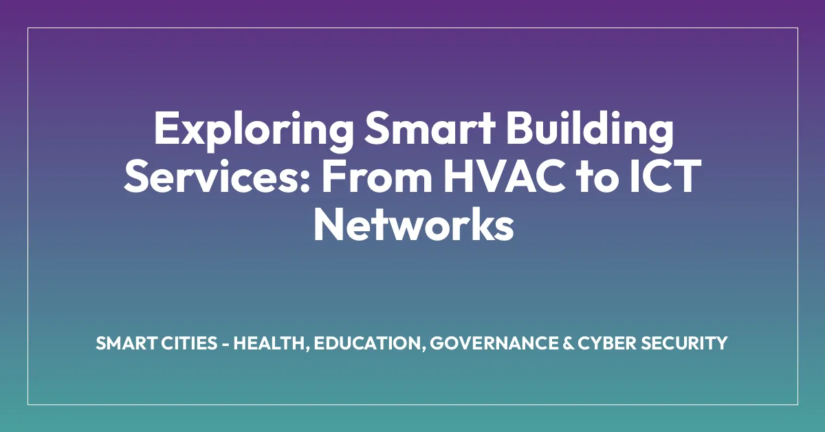 Exploring Smart Building Services: From HVAC to ICT Networks