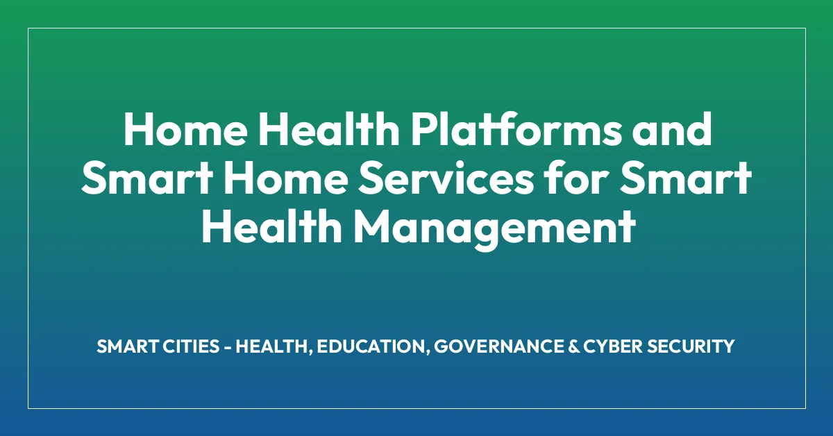 Home Health Platforms and Smart Home Services for Smart Health Management