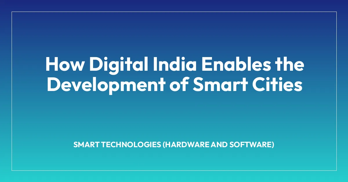How Digital India Enables the Development of Smart Cities