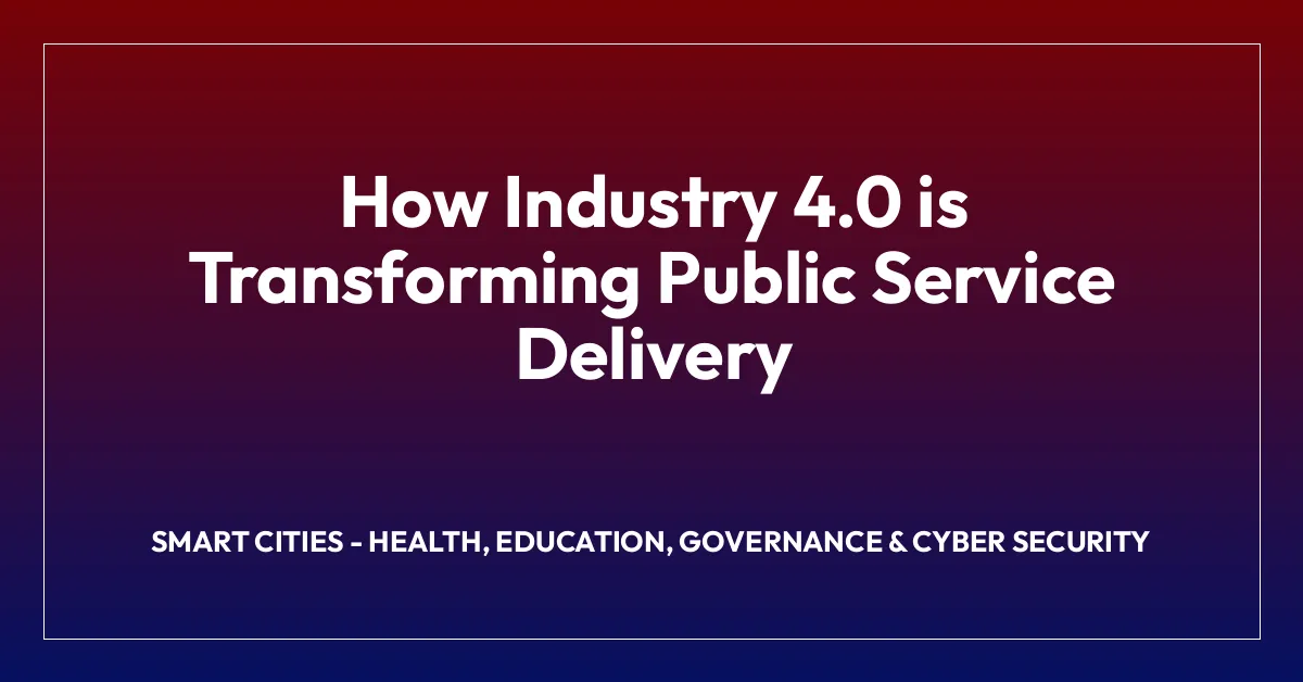 How Industry 4.0 is Transforming Public Service Delivery
