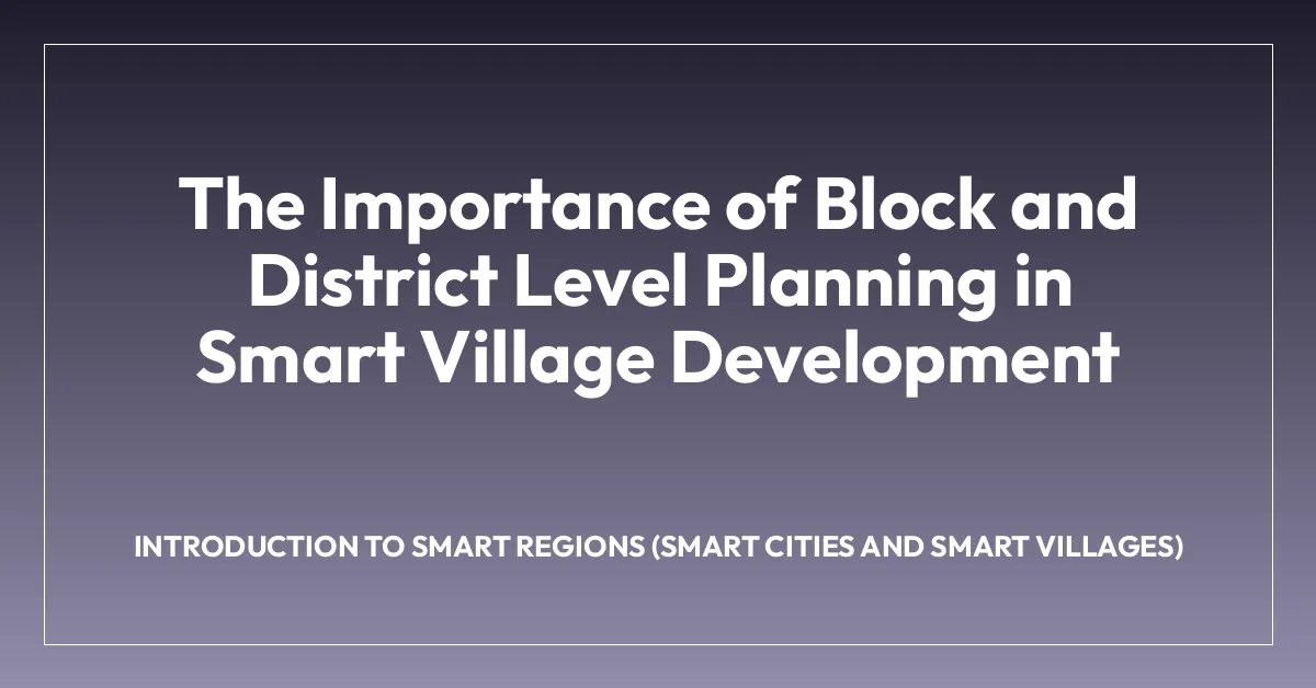 The Importance of Block and District Level Planning in Smart Village ...