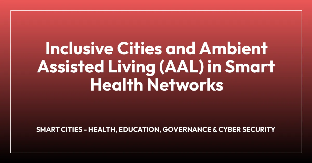 Inclusive Cities and Ambient Assisted Living (AAL) in Smart Health Networks