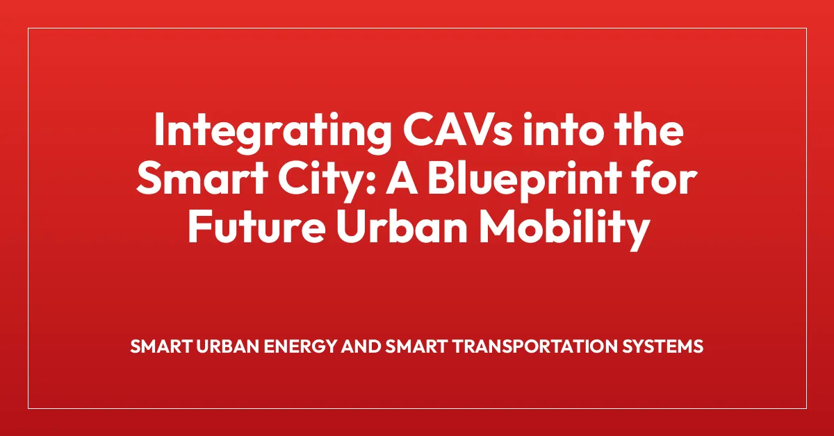 Integrating CAVs into the Smart City: A Blueprint for Future Urban Mobility
