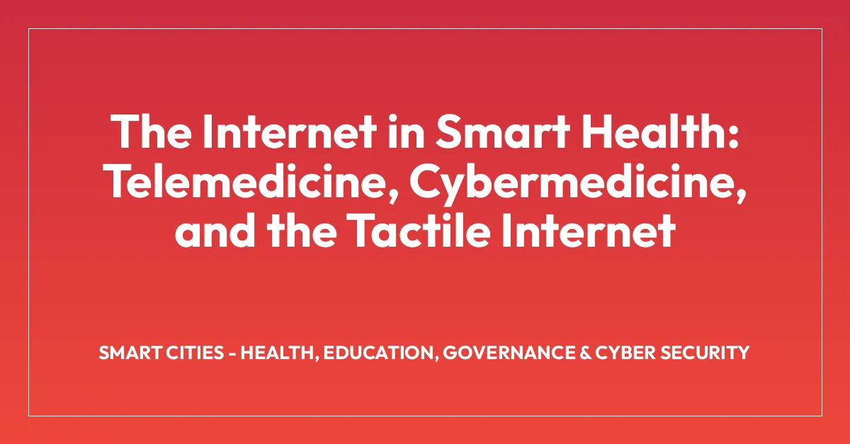 The Internet in Smart Health: Telemedicine, Cybermedicine, and the Tactile Internet