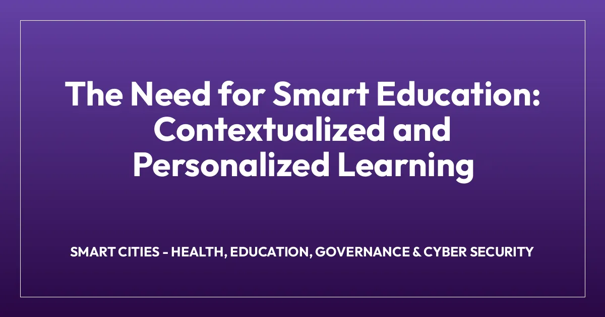 The Need for Smart Education: Contextualized and Personalized Learning