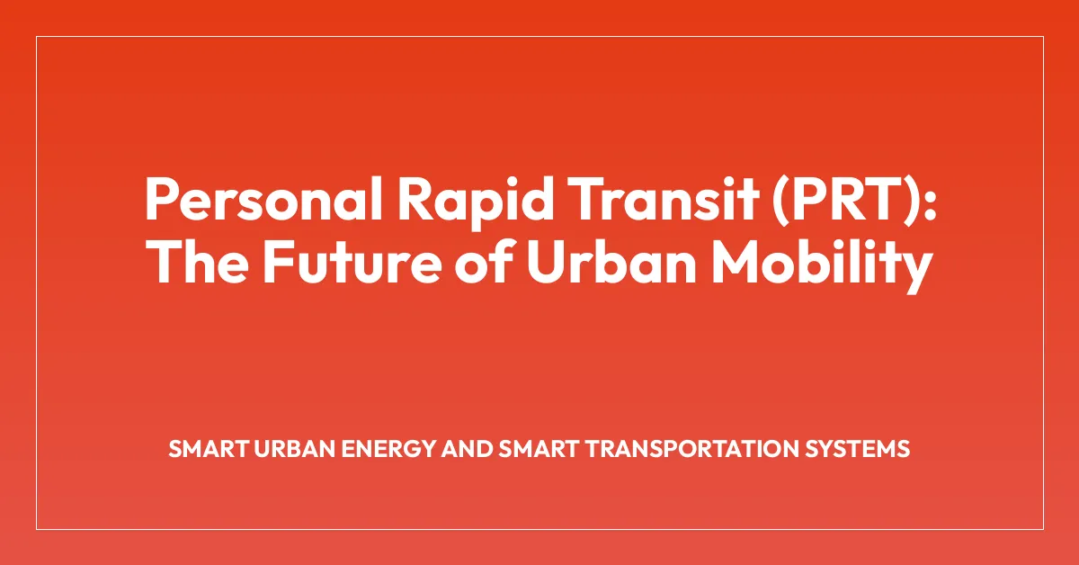 Personal Rapid Transit (PRT): The Future of Urban Mobility