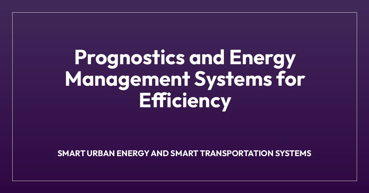Prognostics and Energy Management Systems for Efficiency
