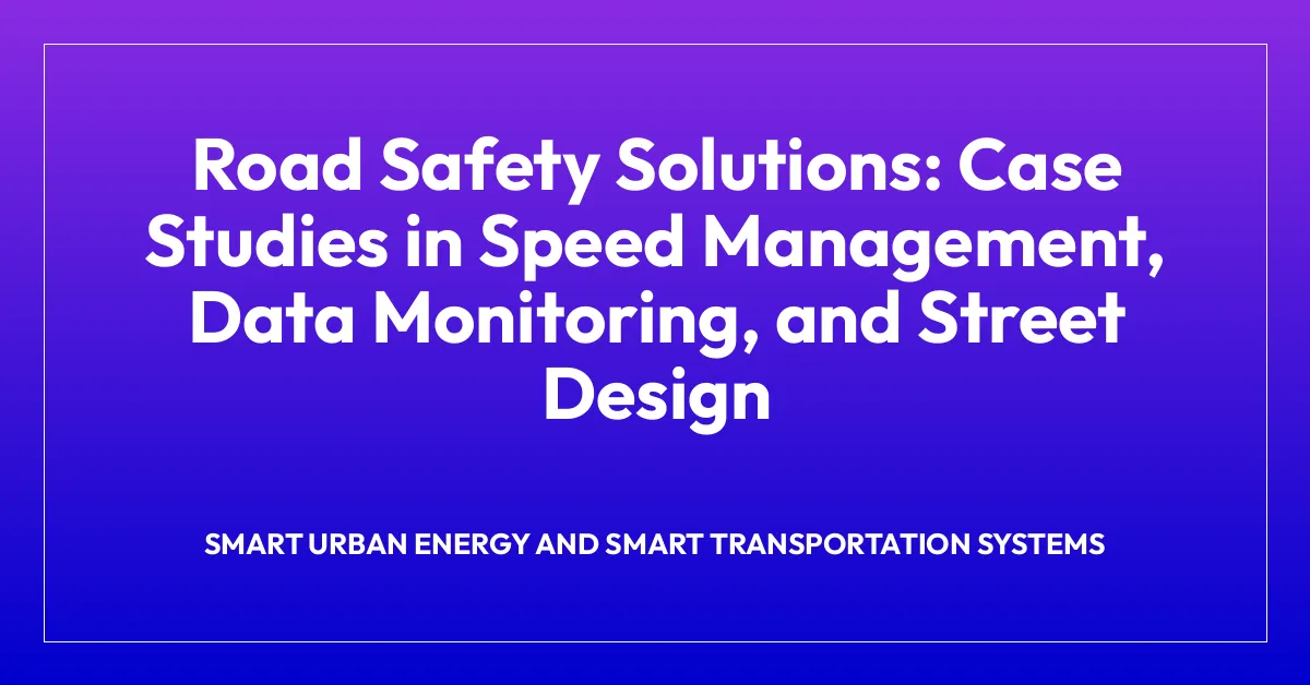 Road Safety Solutions: Case Studies in Speed Management, Data Monitoring, and Street Design