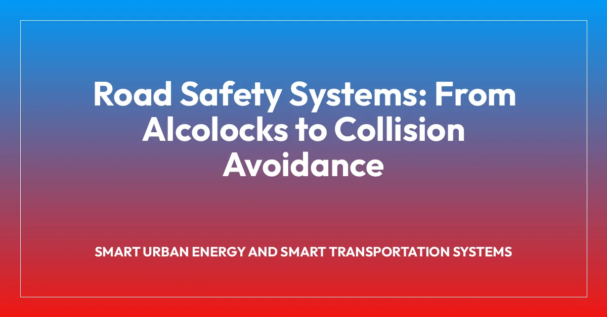 Road Safety Systems: From Alcolocks to Collision Avoidance