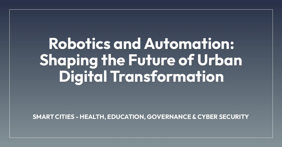 Robotics and Automation: Shaping the Future of Urban Digital Transformation