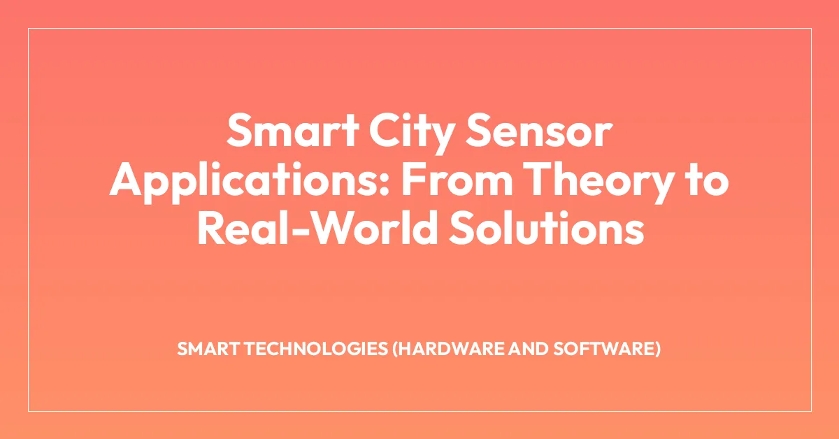 Smart City Sensor Applications: From Theory to Real-World Solutions