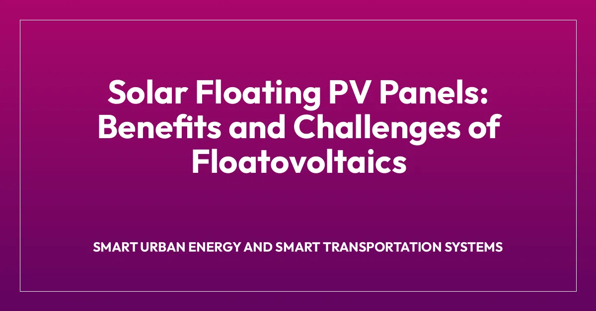 Solar Floating PV Panels: Benefits and Challenges of Floatovoltaics