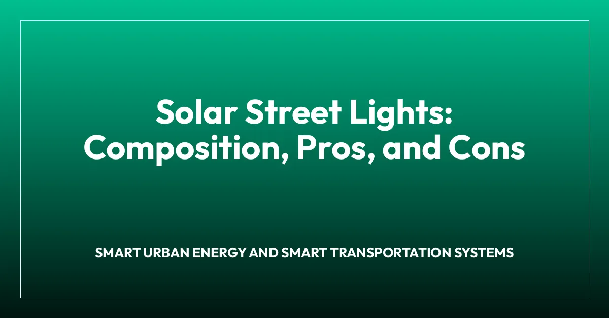 Solar Street Lights: Composition, Pros, and Cons