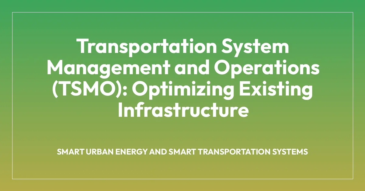 Transportation System Management and Operations (TSMO): Optimizing Existing Infrastructure