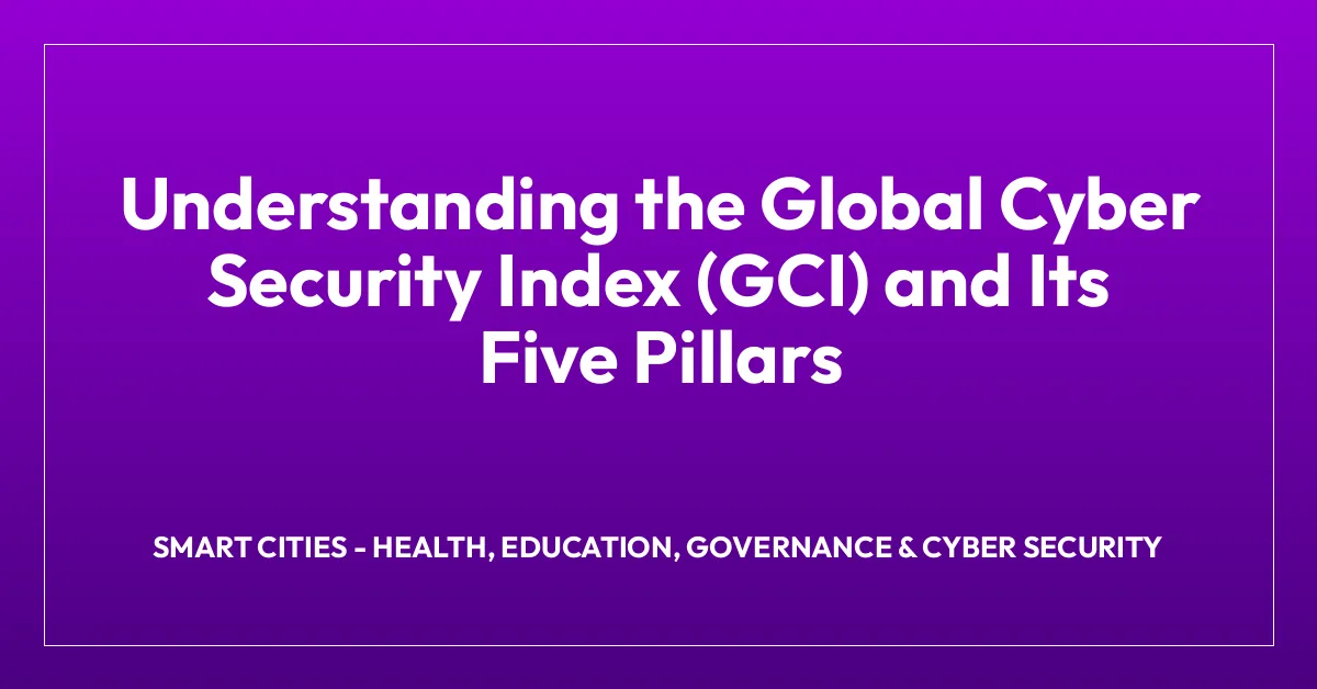 Understanding the Global Cyber Security Index (GCI) and Its Five Pillars